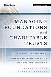 Managing Foundations and Charitable Trusts: Essential Knowledge, Tools, and Techniques for Donors and Advisors                                         (Hardcover)