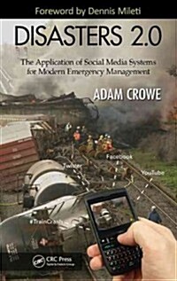 Disasters 2.0: The Application of Social Media Systems for Modern Emergency Management (Hardcover)