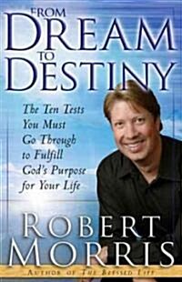 From Dream to Destiny: The Ten Tests You Must Go Through to Fulfill Gods Purpose for Your Life (Paperback)