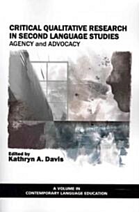 Critical Qualitative Research in Second Language Studies: Agency and Advocacy (Paperback)