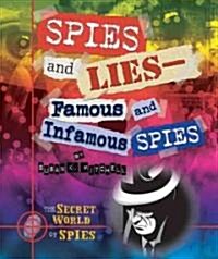 Spies and Lies: Famous and Infamous Spies (Library Binding)