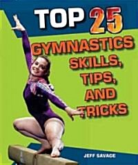 Top 25 Gymnastics Skills, Tips, and Tricks (Library Binding)