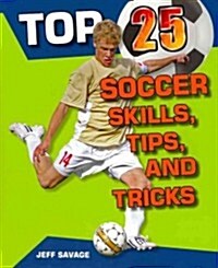 Top 25 Soccer Skills, Tips, and Tricks (Paperback)