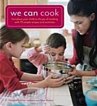 We Can Cook: Introduce Your Child to the Joy of Cooking with 75 Simple Recipes and Activities (Spiral)