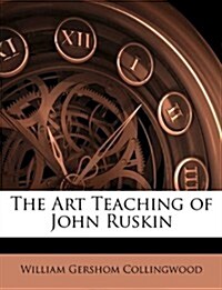 The Art Teaching of John Ruskin (Paperback)