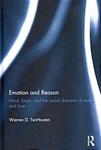 Emotion and Reason : Mind, Brain, and the Social Domains of Work and Love (Hardcover)