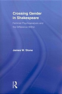 Crossing Gender in Shakespeare : Feminist Psychoanalysis and the Difference within (Paperback)