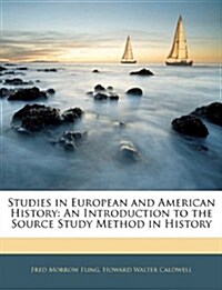 Studies in European and American History: An Introduction to the Source Study Method in History (Paperback)