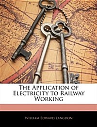 The Application of Electricity to Railway Working (Paperback)