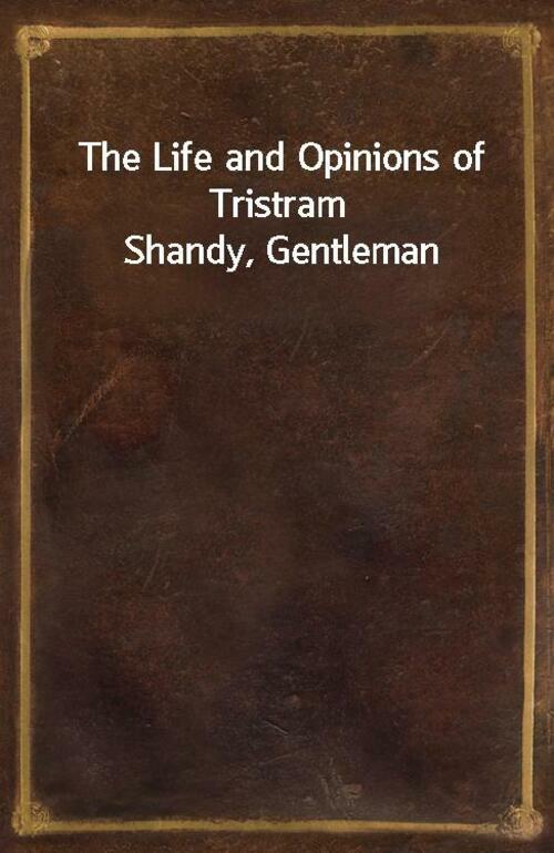 The Life and Opinions of Tristram Shandy, Gentleman