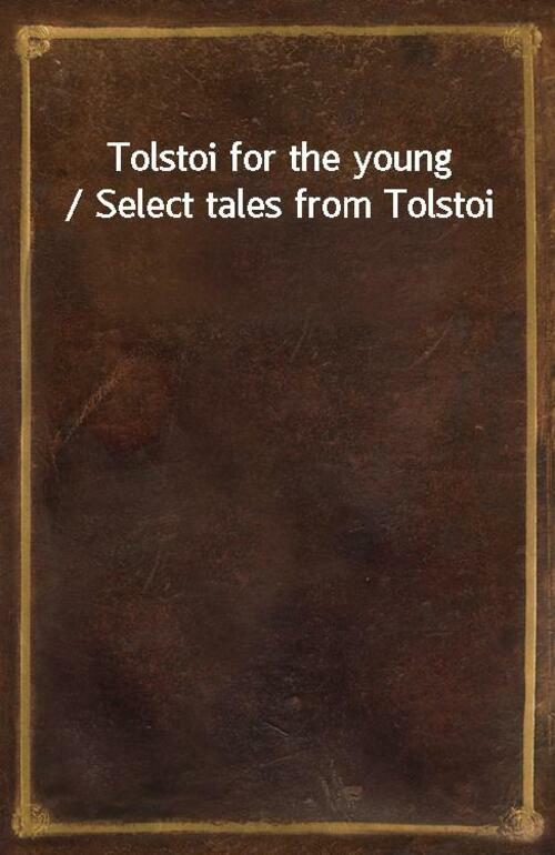 Tolstoi for the young / Select tales from Tolstoi