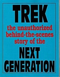 Trek: The Unauthorized Behind-the-Scenes Story of the Next Generation (Paperback)