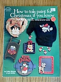 How to Tole Paint for Christmas If You Know You Cant (Paperback)