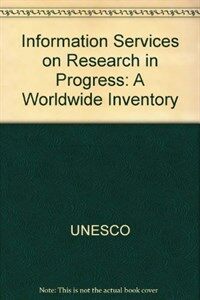 Information services on research in progress : a worldwide inventory 2nd ed