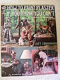 How to Paint Plaster If You Think You CanT (Paperback)
