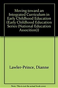 Moving Toward an Integrated Curriculum in Early Childhood Education (Paperback)