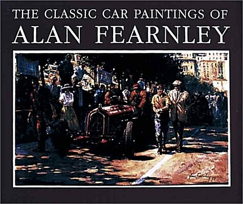 The Classic Car Paintings of Alan Fearnley (Hardcover)