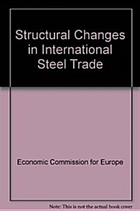 Structural Changes in International Steel Trade/Ece/Steel/54/Sales No. E.87.Ii.E.33 (Paperback)