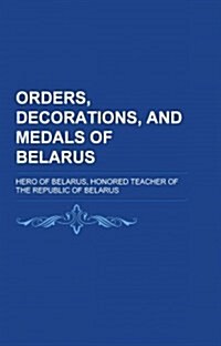 Orders, Decorations, and Medals of Belarus (Paperback)