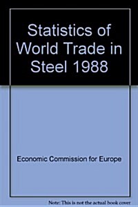 Statistics of World Trade in Steel, 1988. Sales No E/F/R.89.Ii.E.8 (Paperback)