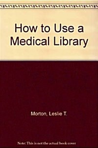 How to Use a Medical Library (Hardcover)