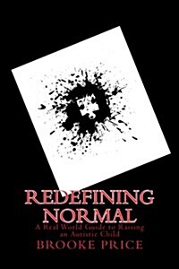 Redefining Normal: A Real World Guide to Raising an Autistic Child (Paperback)