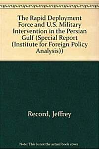The Rapid Deployment Force and U.S. Military Intervention in the Persian Gulf (Paperback)