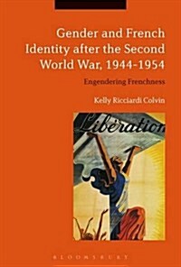 Gender and French Identity After the Second World War, 1944-1954 : Engendering Frenchness (Hardcover)