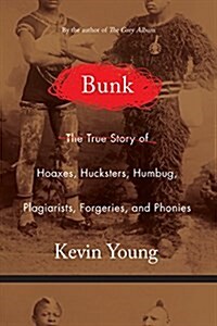 Bunk: The Rise of Hoaxes, Humbug, Plagiarists, Phonies, Post-Facts, and Fake News (Hardcover)