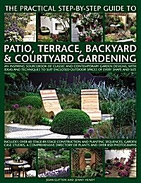 Practical Step-by-Step Guide to Patio, Terrace, Backyard & Courtyard Gardening (Hardcover)