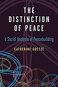 The Distinction of Peace: A Social Analysis of Peacebuilding (Paperback)