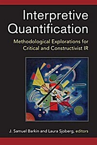 Interpretive Quantification: Methodological Explorations for Critical and Constructivist IR (Hardcover)