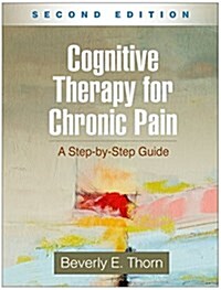 Cognitive Therapy for Chronic Pain: A Step-By-Step Guide (Paperback, 2)