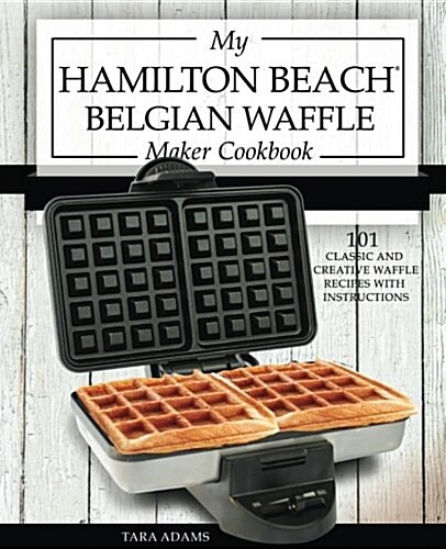 My Hamilton Beach Belgian Waffle Maker Cookbook (Paperback)