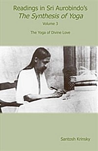 Readings in Sri Aurobindos Synthesis of Yoga: The Yoga of Divine Love (Paperback)