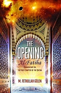 The Opening (Al-Fatiha): A Commentary on the First Chapter of the Quran (Paperback)