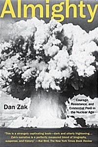 Almighty: Courage, Resistance, and Existential Peril in the Nuclear Age (Paperback)