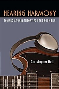 Hearing Harmony: Toward a Tonal Theory for the Rock Era (Paperback)