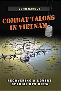 Combat Talons in Vietnam: Recovering a Covert Special Ops Crewvolume 154 (Hardcover)