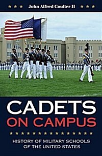 Cadets on Campus: History of Military Schools of the United States (Hardcover)