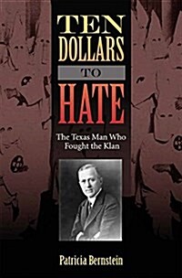 Ten Dollars to Hate: The Texas Man Who Fought the Klan (Hardcover)
