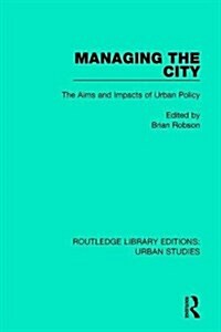 Managing the City : The Aims and Impacts of Urban Policy (Hardcover)