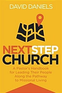 Next Step Church: A Pastors Handbook for Leading Their People Along the Pathway to Missional Living (Paperback)
