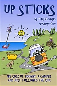 Up Sticks: Vol One: Hilarious Tales of a Young Couple Who Sell Up and Embark on an Epic Eight Year Road Trip (Paperback)