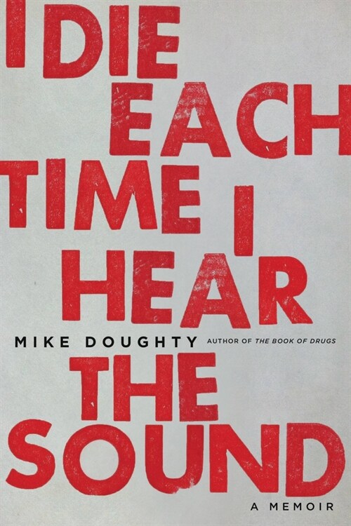 I Die Each Time I Hear the Sound: A Memoir (Paperback)