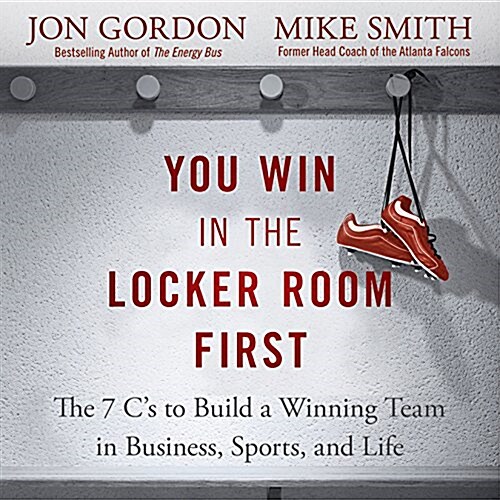 You Win in the Locker Room First: The 7 Cs to Build a Winning Team in Business, Sports, and Life (Audio CD)