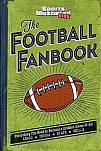 The Football Fanbook: Everything You Need to Become a Gridiron Know-It-All (a Sports Illustrated Kids Book) (Hardcover)