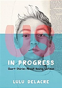 Us, in Progress: Short Stories about Young Latinos (Hardcover)