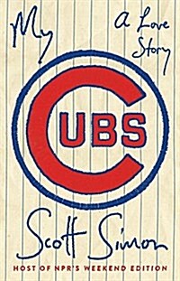 My Cubs: A Love Story (Hardcover)