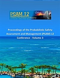 Proceedings of the Probabilistic Safety Assessment and Management (PSAM) 12 Conference - Volume 3 (Paperback)